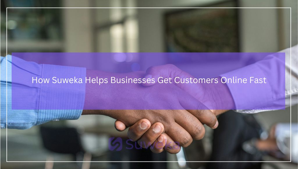 How Suweka Helps Businesses Get Customers Online Fast